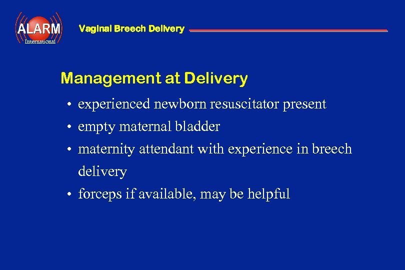 Vaginal Breech Delivery International Management at Delivery • experienced newborn resuscitator present • empty