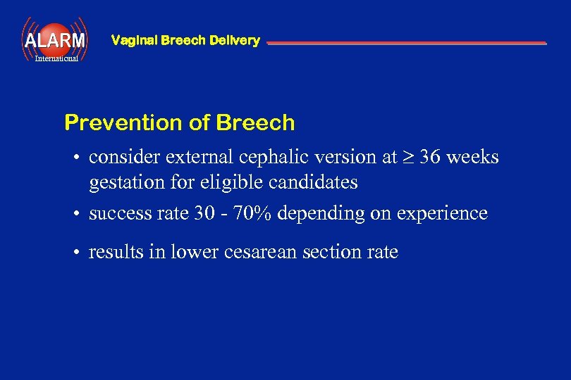 Vaginal Breech Delivery International Prevention of Breech • consider external cephalic version at 36