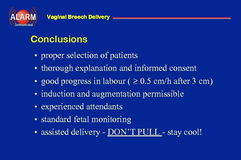 Vaginal Breech Delivery International Conclusions • • proper selection of patients thorough explanation and