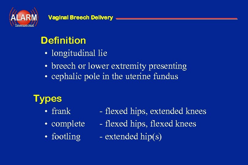 Vaginal Breech Delivery International Definition • longitudinal lie • breech or lower extremity presenting