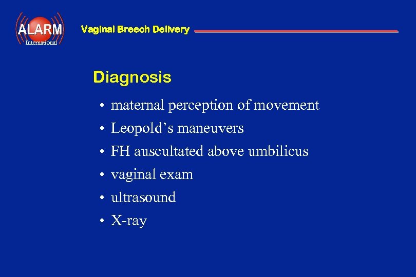 Vaginal Breech Delivery International Diagnosis • • • maternal perception of movement Leopold’s maneuvers