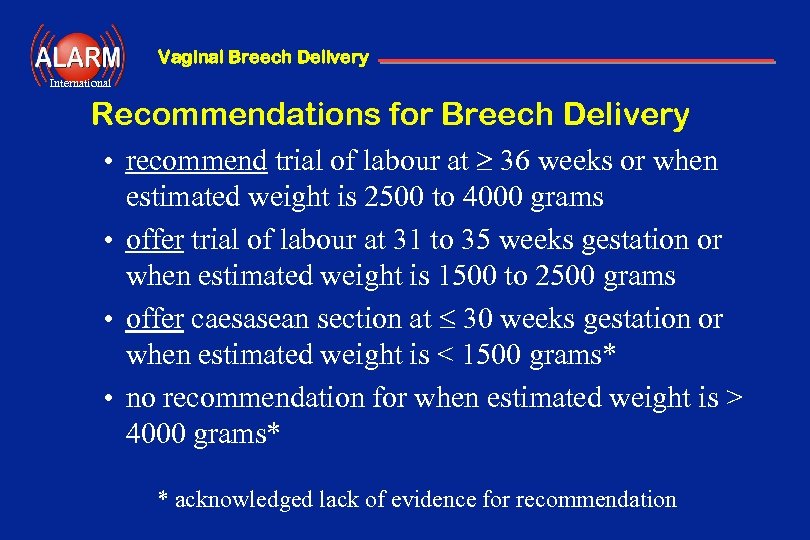 Vaginal Breech Delivery International Recommendations for Breech Delivery • recommend trial of labour at