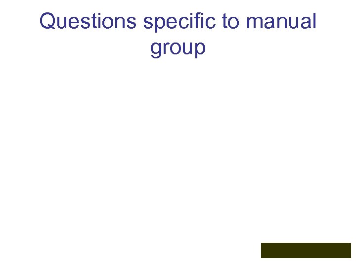 Questions specific to manual group 