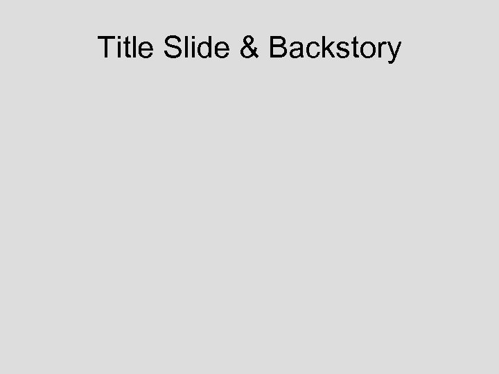 Title Slide & Backstory 