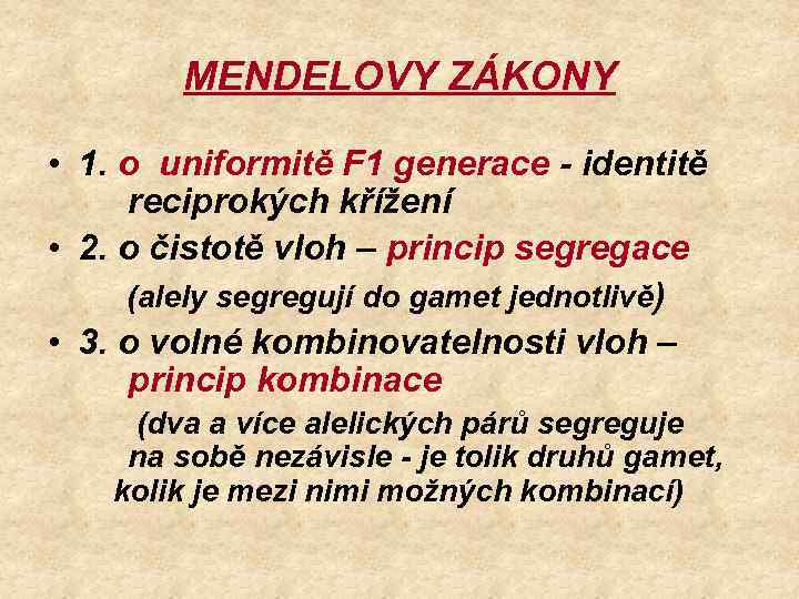 MENDELOVY ZÁKONY • 1. o uniformitě F 1 generace - identitě reciprokých křížení •