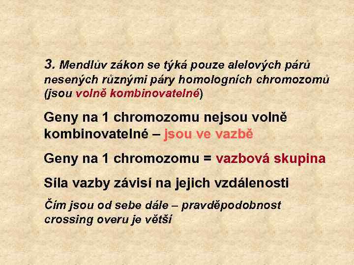 3. Mendlův zákon se týká pouze alelových párů nesených různými páry homologních chromozomů (jsou