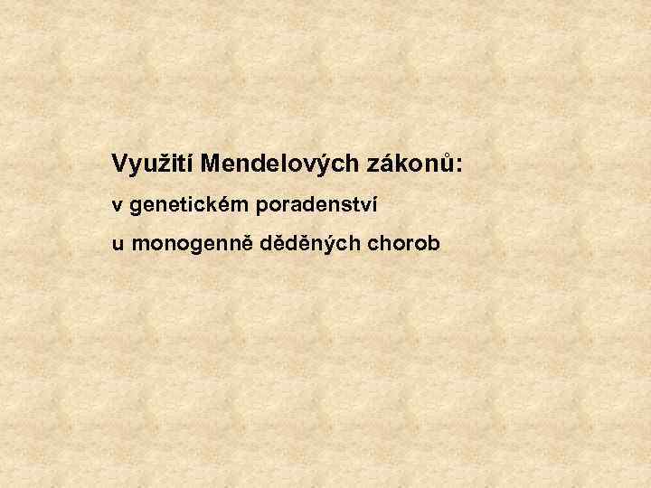 Využití Mendelových zákonů: v genetickém poradenství u monogenně děděných chorob 