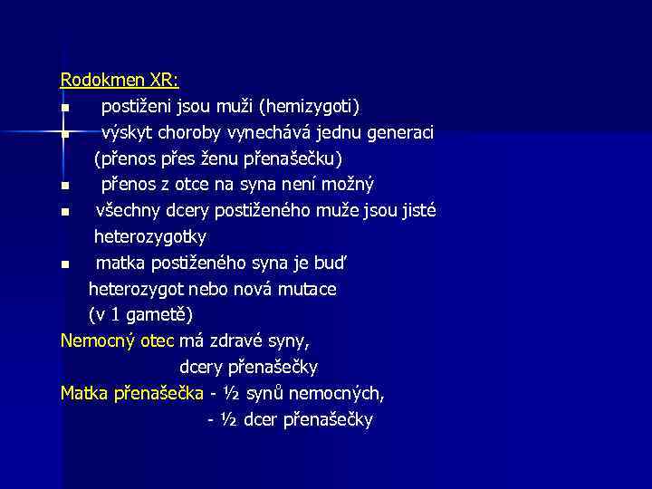 Rodokmen XR: n postiženi jsou muži (hemizygoti) n výskyt choroby vynechává jednu generaci (přenos