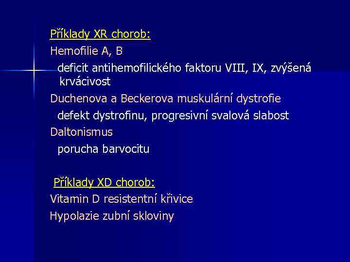 Příklady XR chorob: Hemofilie A, B deficit antihemofilického faktoru VIII, IX, zvýšená krvácivost