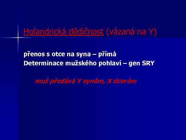 Holandrická dědičnost (vázaná na Y) přenos s otce na syna – přímá Determinace mužského