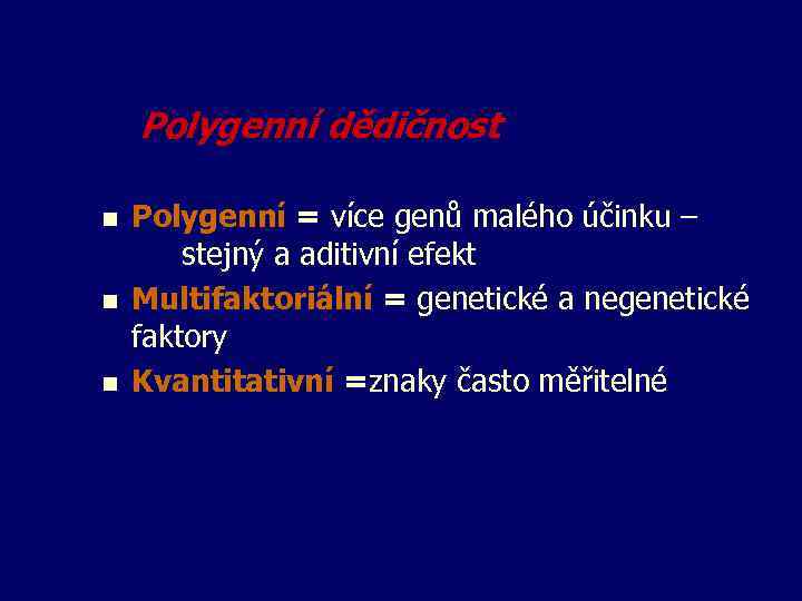 Polygenní dědičnost n n n Polygenní = více genů malého účinku – stejný a