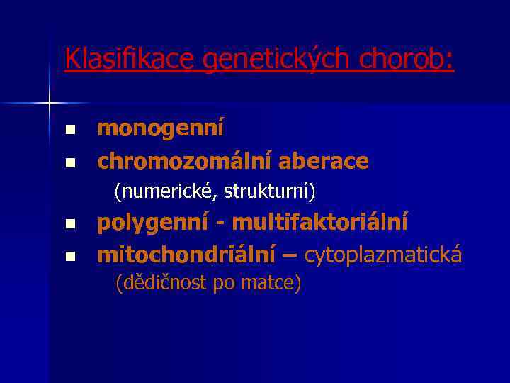 Klasifikace genetických chorob: n n monogenní chromozomální aberace (numerické, strukturní) n n polygenní -