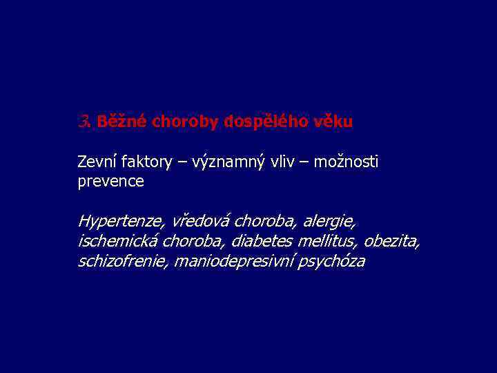 3. Běžné choroby dospělého věku Zevní faktory – významný vliv – možnosti prevence Hypertenze,