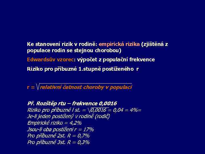 Ke stanovení rizik v rodině: empirická rizika (zjištěná z populace rodin se stejnou chorobou)