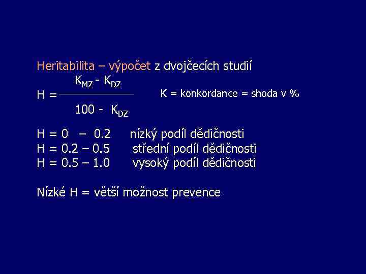 Heritabilita – výpočet z dvojčecích studií KMZ - KDZ K = konkordance = shoda