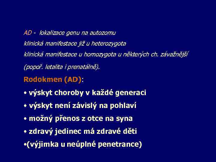 AD - lokalizace genu na autozomu klinická manifestace již u heterozygota klinická manifestace u