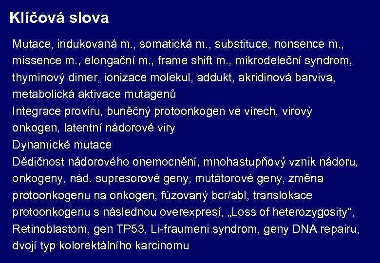 Klíčová slova Mutace, indukovaná m. , somatická m. , substituce, nonsence m. , missence