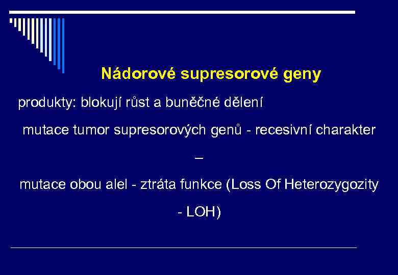 Nádorové supresorové geny produkty: blokují růst a buněčné dělení mutace tumor supresorových genů -