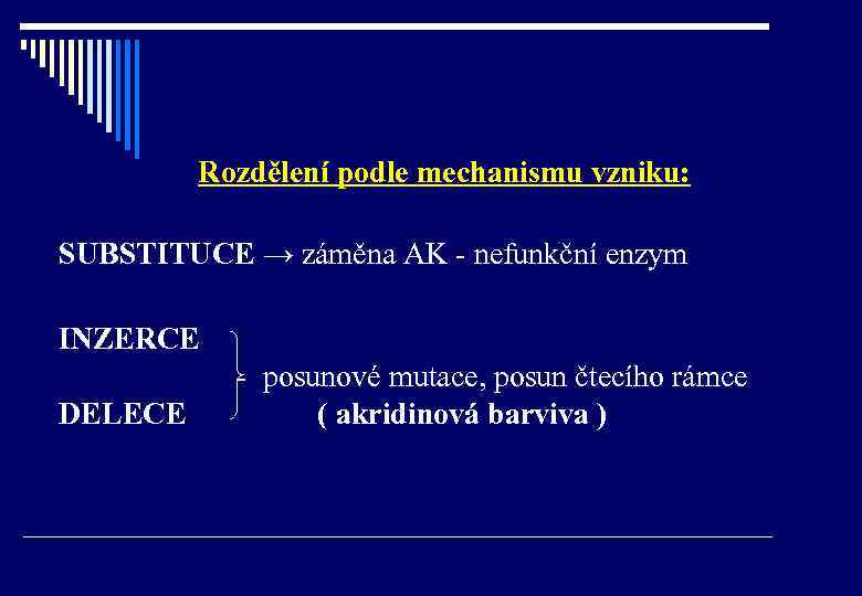Rozdělení podle mechanismu vzniku: SUBSTITUCE → záměna AK - nefunkční enzym INZERCE DELECE -