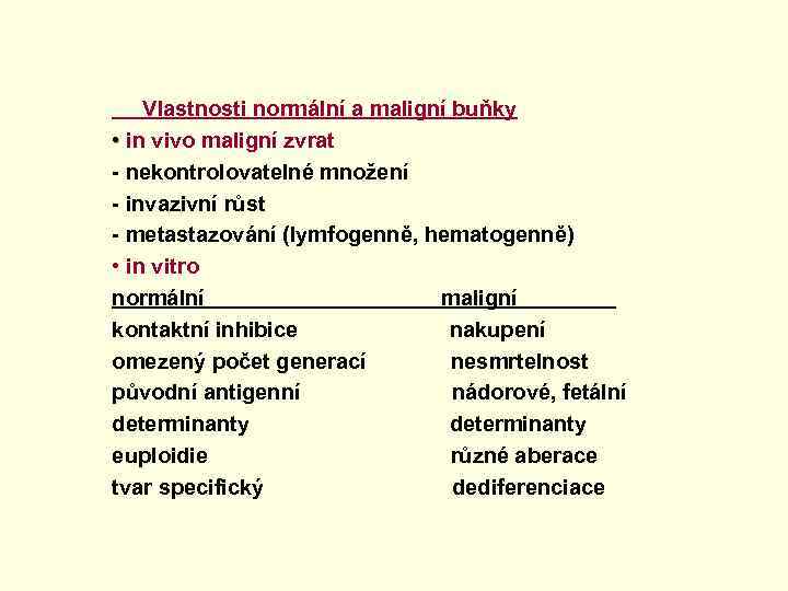  Vlastnosti normální a maligní buňky • in vivo maligní zvrat - nekontrolovatelné množení