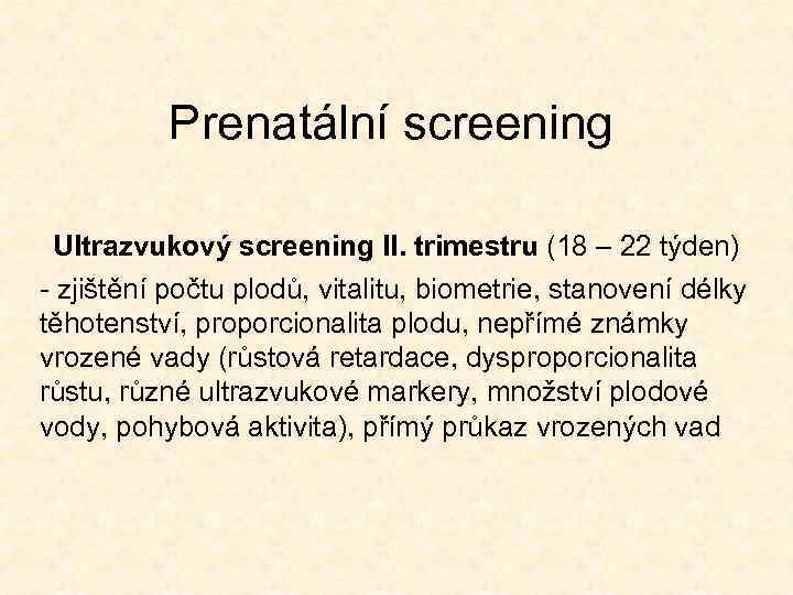 Prenatální screening Ultrazvukový screening II. trimestru (18 – 22 týden) - zjištění počtu plodů,