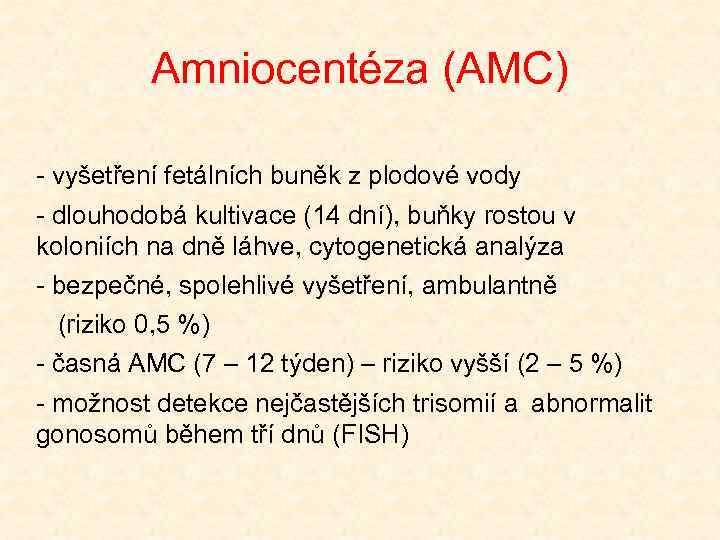Amniocentéza (AMC) - vyšetření fetálních buněk z plodové vody - dlouhodobá kultivace (14 dní),