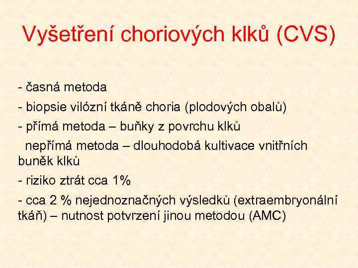 Vyšetření choriových klků (CVS) - časná metoda - biopsie vilózní tkáně choria (plodových obalů)