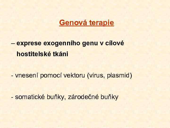 Genová terapie – exprese exogenního genu v cílové hostitelské tkáni - vnesení pomocí vektoru