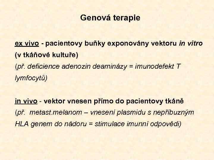 Genová terapie ex vivo - pacientovy buňky exponovány vektoru in vitro (v tkáňové kultuře)