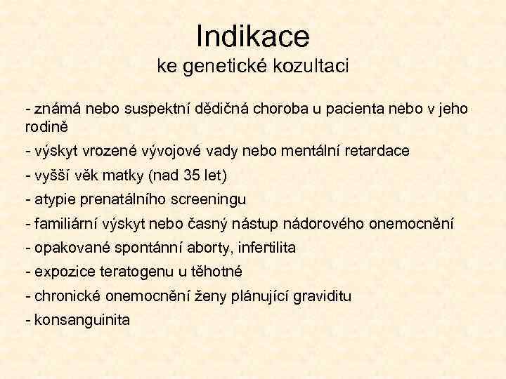 Indikace ke genetické kozultaci - známá nebo suspektní dědičná choroba u pacienta nebo v