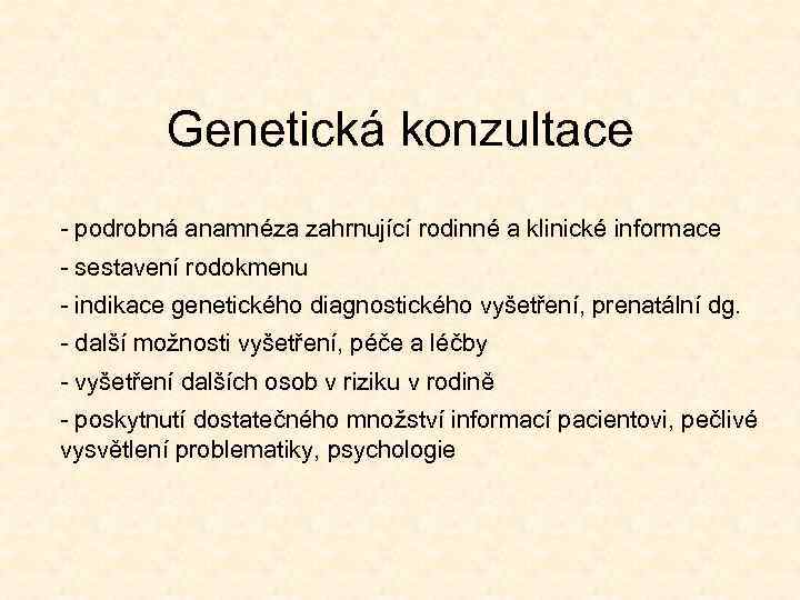  Genetická konzultace - podrobná anamnéza zahrnující rodinné a klinické informace - sestavení rodokmenu