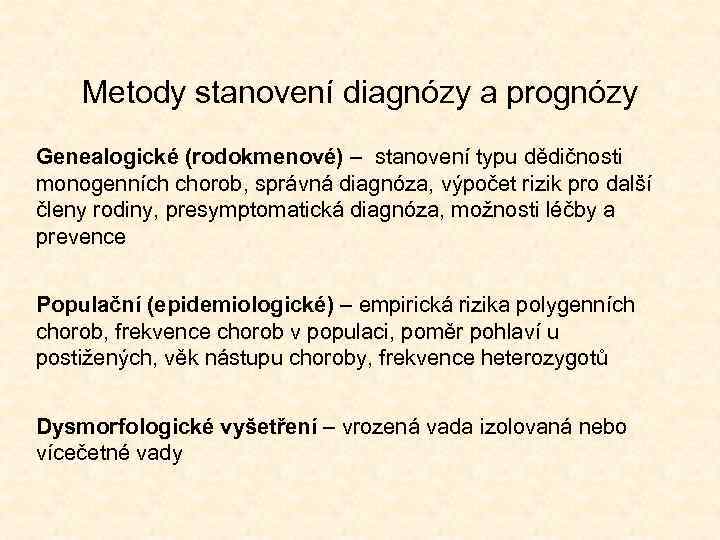 Metody stanovení diagnózy a prognózy Genealogické (rodokmenové) – stanovení typu dědičnosti monogenních chorob, správná