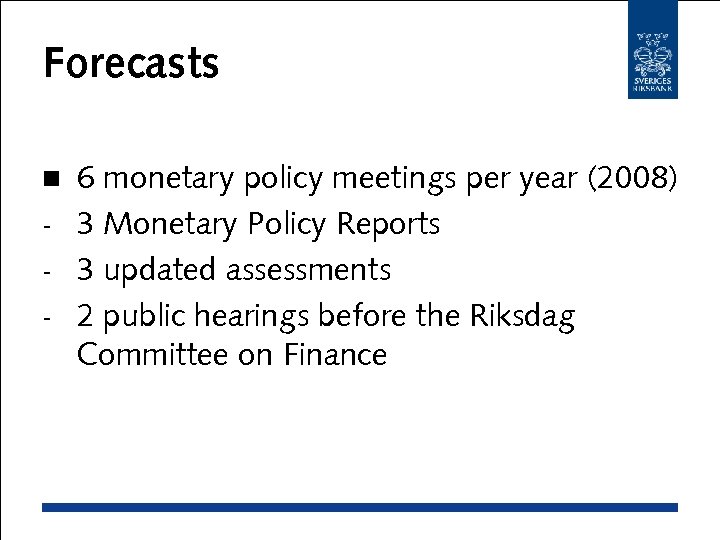 Forecasts 6 monetary policy meetings per year (2008) - 3 Monetary Policy Reports -
