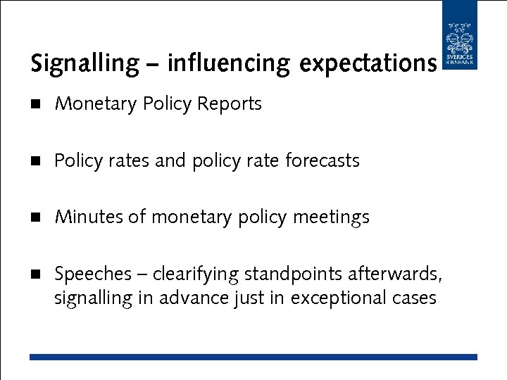 Signalling – influencing expectations n Monetary Policy Reports n Policy rates and policy rate