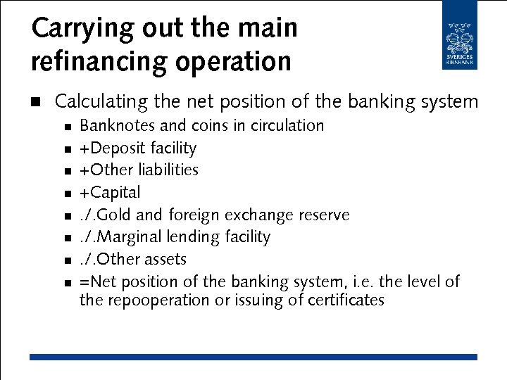 Carrying out the main refinancing operation n Calculating the net position of the banking