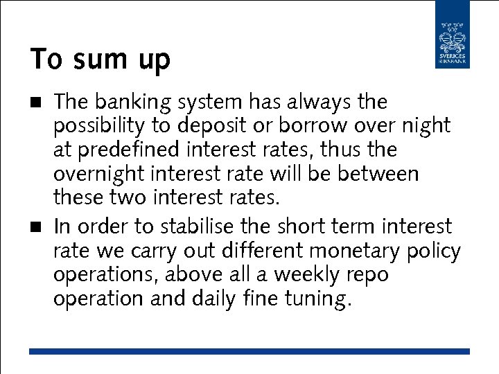 To sum up The banking system has always the possibility to deposit or borrow