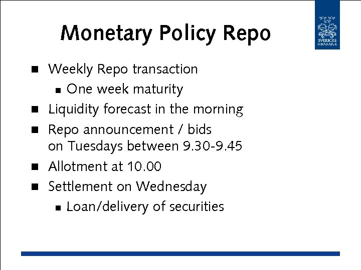 Monetary Policy Repo n n n Weekly Repo transaction n One week maturity Liquidity