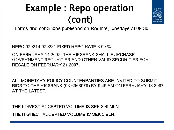 Example : Repo operation (cont) Terms and conditions published on Reuters, tuesdays at 09.
