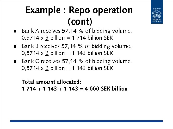 Example : Repo operation (cont) Bank A receives 57, 14 % of bidding volume.