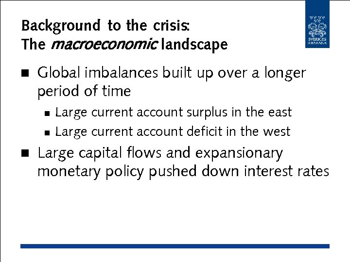 Background to the crisis: The macroeconomic landscape n Global imbalances built up over a