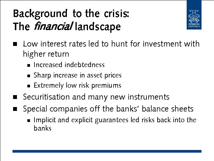 Background to the crisis: The financial landscape n Low interest rates led to hunt