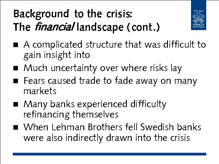 Background to the crisis: The financial landscape (cont. ) n n n A complicated