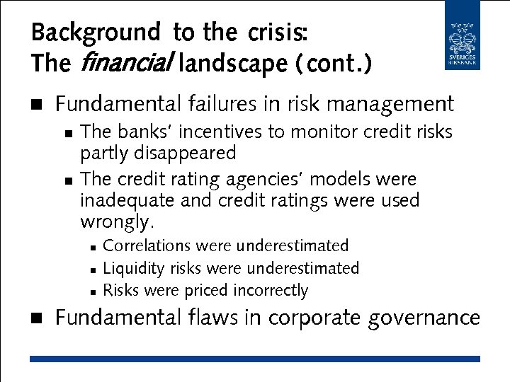 Background to the crisis: The financial landscape (cont. ) n Fundamental failures in risk