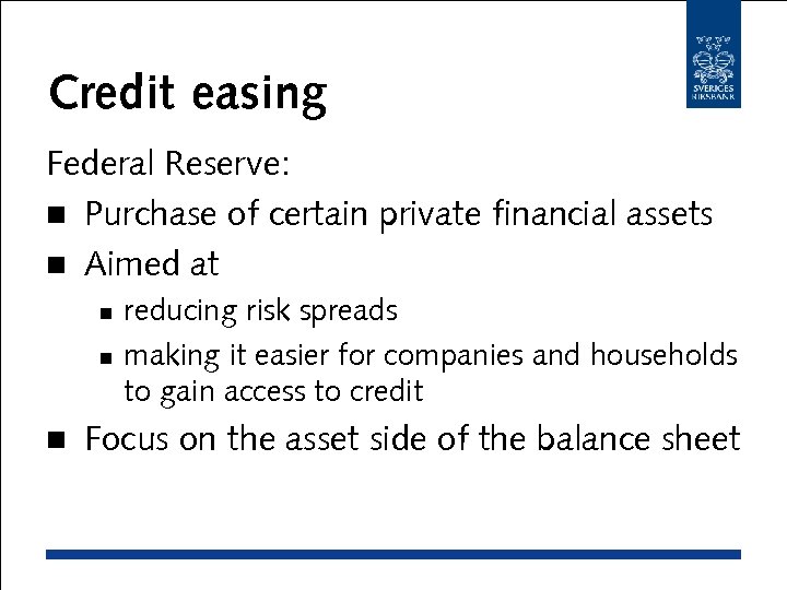 Credit easing Federal Reserve: n Purchase of certain private financial assets n Aimed at