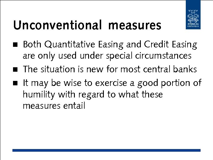 Unconventional measures Both Quantitative Easing and Credit Easing are only used under special circumstances