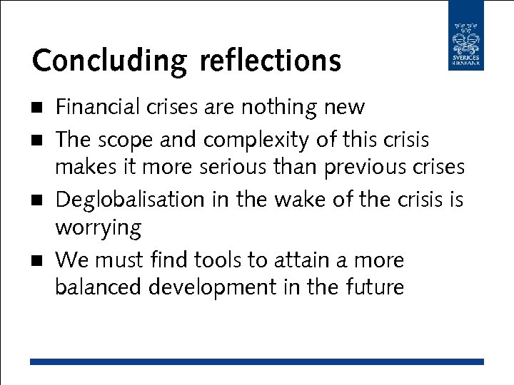 Concluding reflections Financial crises are nothing new n The scope and complexity of this