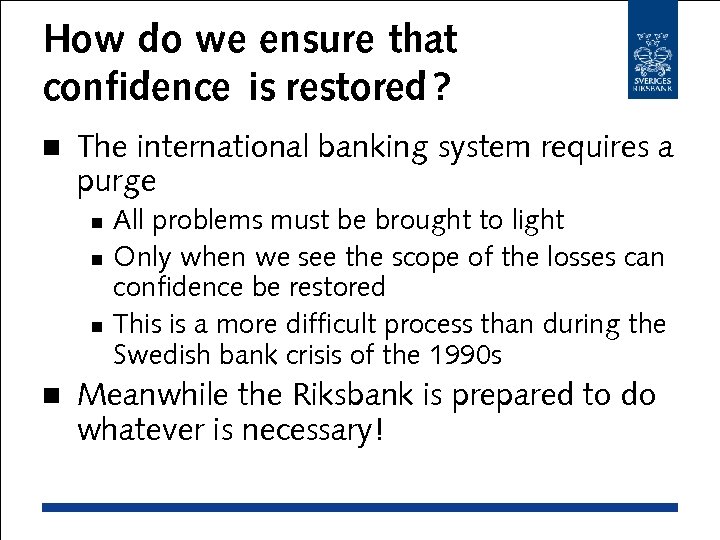 How do we ensure that confidence is restored ? n The international banking system