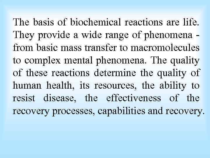 The basis of biochemical reactions are life. They provide a wide range of phenomena