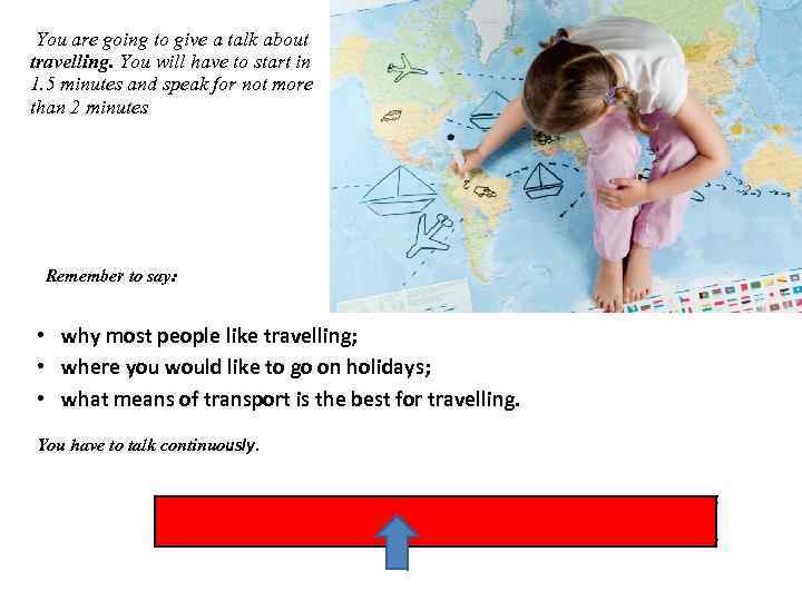You are going to give a talk about travelling. You will have to start