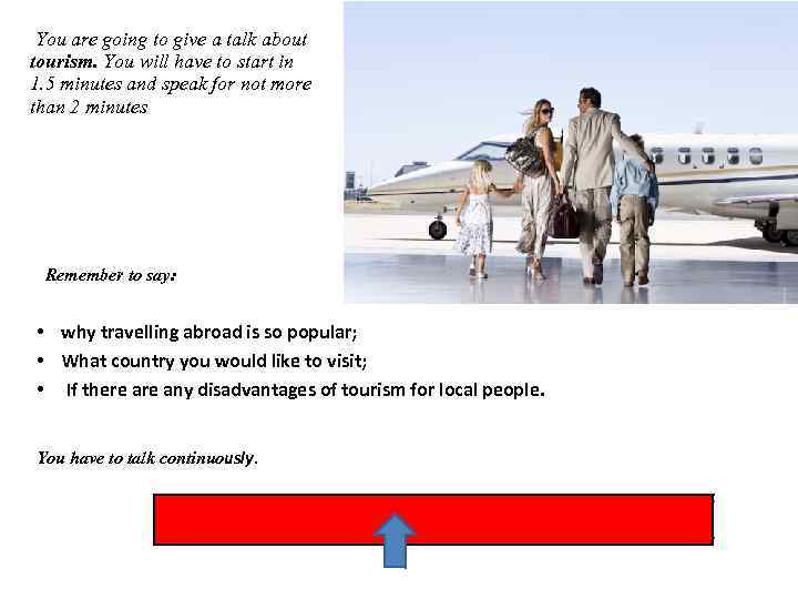 You are going to give a talk about tourism. You will have to start